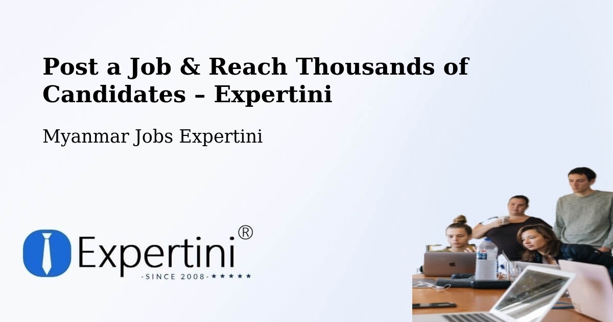 Post a Job in Lashio – Hire the Right Talent - Lashio, Myanmar Jobs Expertini