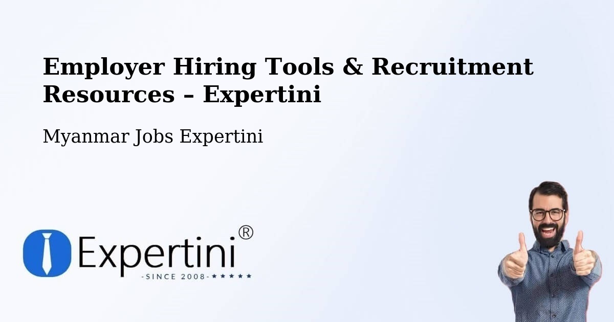 Employer Hiring Tools & Recruitment Resources – Lashio - Lashio, Myanmar Jobs Expertini