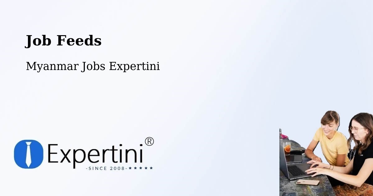 Job Listings Feed – Lashio - Myanmar Jobs Expertini