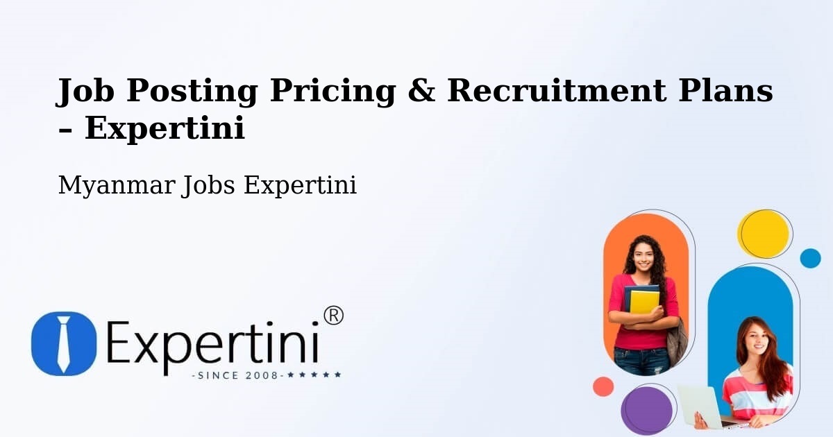Job Posting Pricing & Recruitment Plans – Lashio - Lashio, Myanmar Jobs Expertini