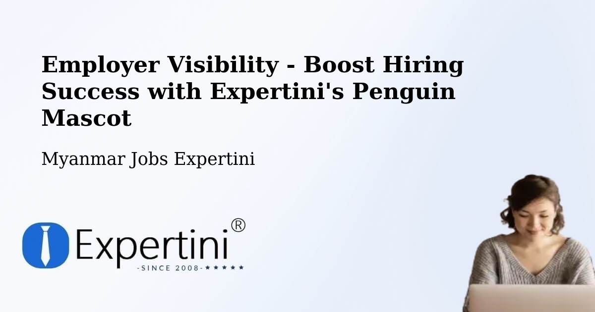 CV and Resume Visibility Optimization – Lashio - Myanmar Jobs Expertini